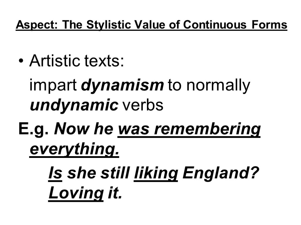 Aspect: The Stylistic Value of Continuous Forms Artistic texts: impart dynamism to normally undynamic